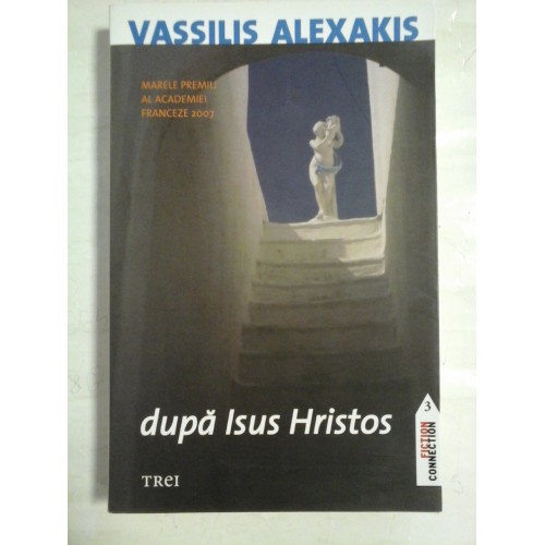 Dupa Isus Hristos (roman) - Vassilis ALEXAKIS Dupa Isus Hristos (roman) - Vassilis ALEXAKIS